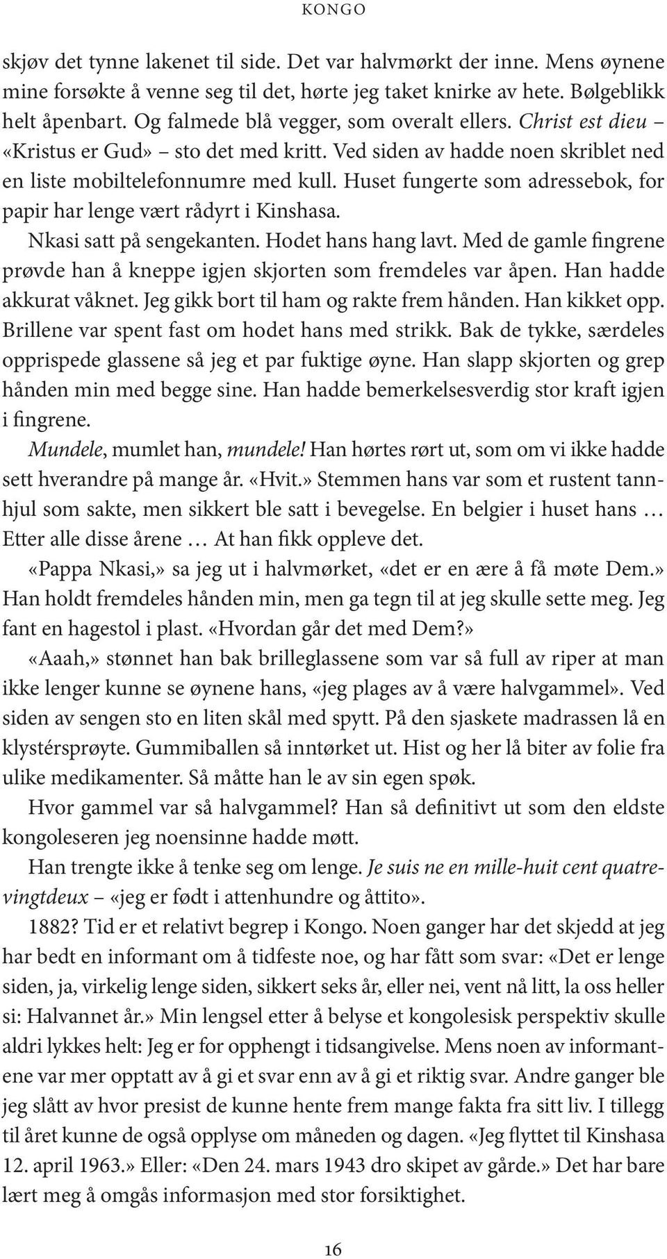 Huset fungerte som adressebok, for papir har lenge vært rådyrt i Kinshasa. Nkasi satt på sengekanten. Hodet hans hang lavt.