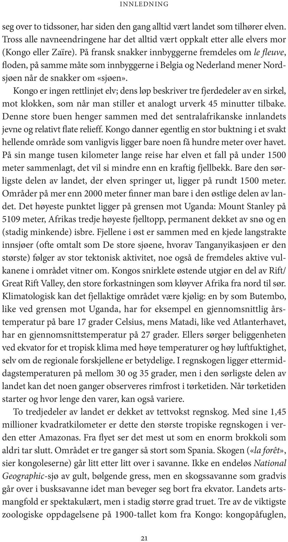 Kongo er ingen rettlinjet elv; dens løp beskriver tre fjerdedeler av en sirkel, mot klokken, som når man stiller et analogt urverk 45 minutter tilbake.