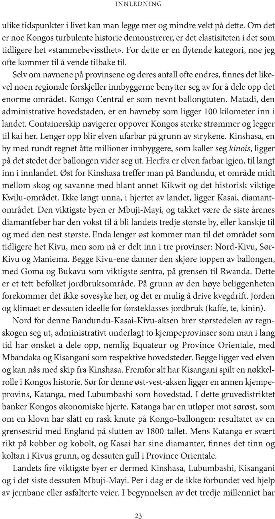 Selv om navnene på provinsene og deres antall ofte endres, finnes det likevel noen regionale forskjeller innbyggerne benytter seg av for å dele opp det enorme området.