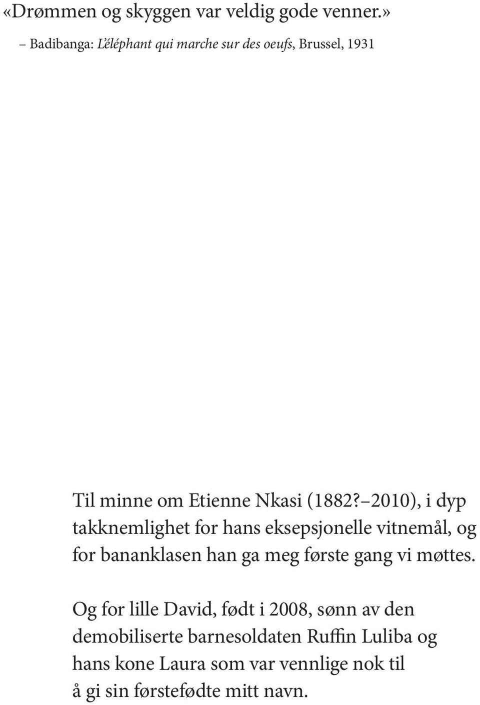 2010), i dyp takknemlighet for hans eksepsjonelle vitnemål, og for bananklasen han ga meg første gang