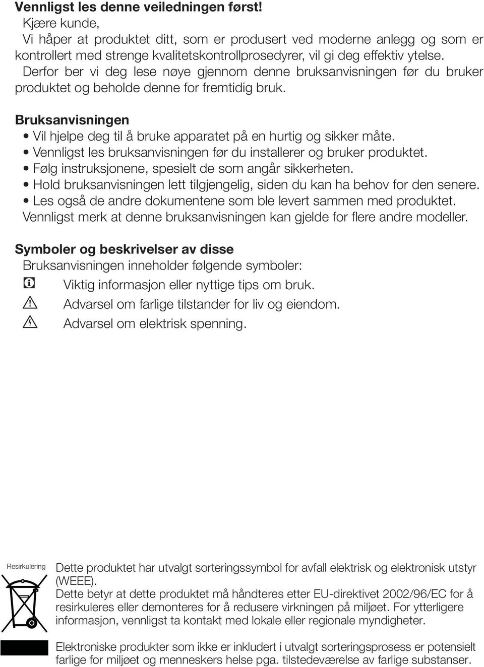 Derfor ber vi deg lese nøye gjennom denne bruksanvisningen før du bruker produktet og beholde denne for fremtidig bruk.