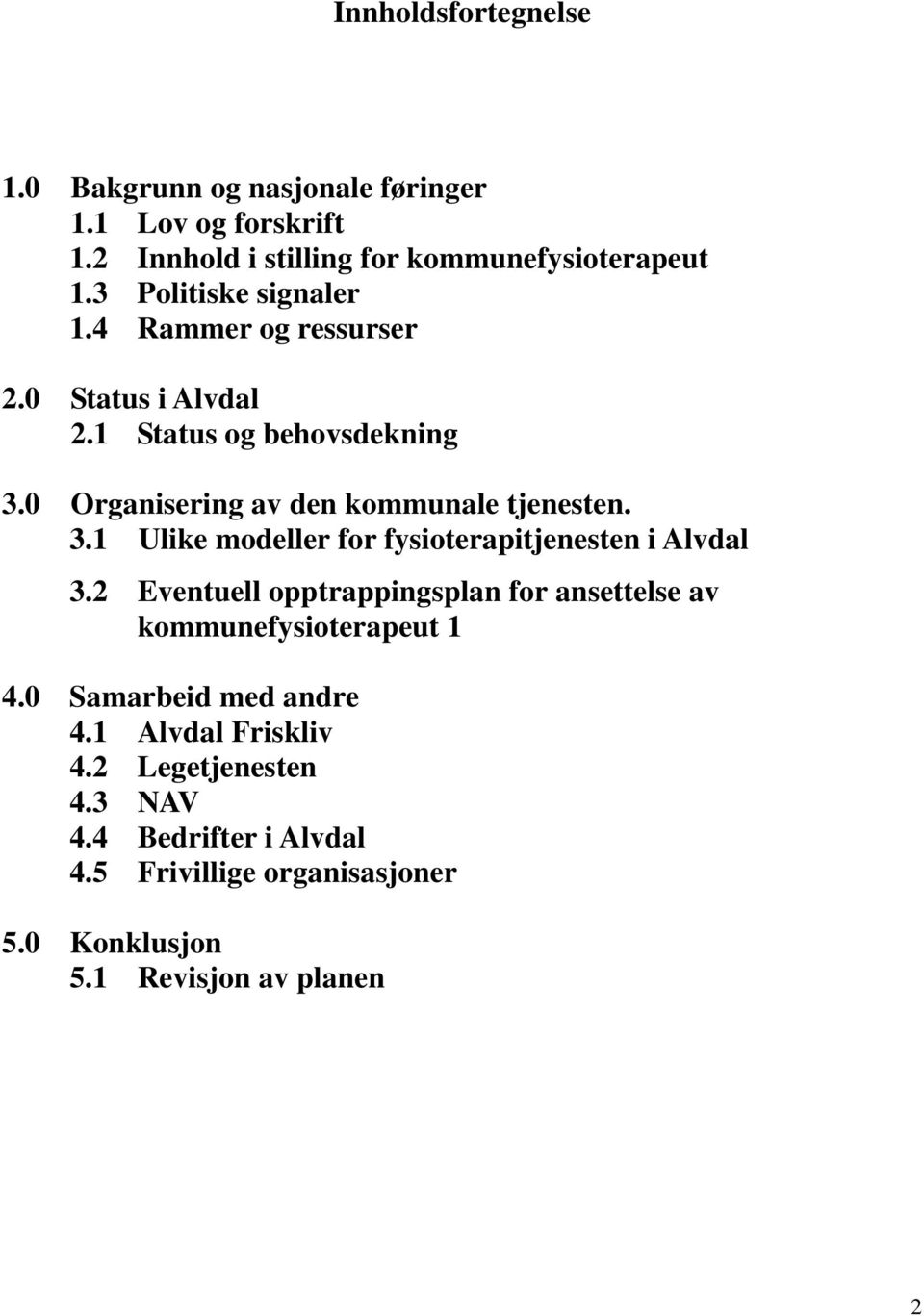 3.1 Ulike modeller for fysioterapitjenesten i Alvdal 3.2 Eventuell opptrappingsplan for ansettelse av kommunefysioterapeut 1 4.