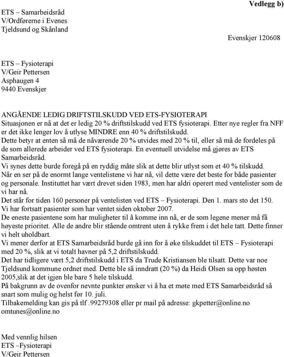 Dette betyr at enten så må de nåværende 20 % utvides med 20 % til, eller så må de fordeles på de som allerede arbeider ved ETS fysioterapi. En eventuell utvidelse må gjøres av ETS Samarbeidsråd.