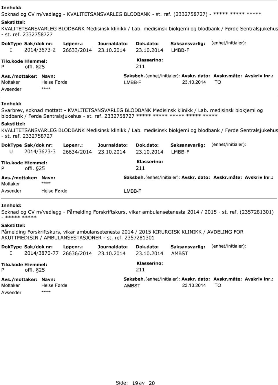 2332758727 2014/3673-2 26633/2014 LMBB-F Mottaker LMBB-F TO ***** Svarbrev, søknad mottatt - KVALTETSANSVARLEG BLODBANK Medisinsk klinikk / Lab.