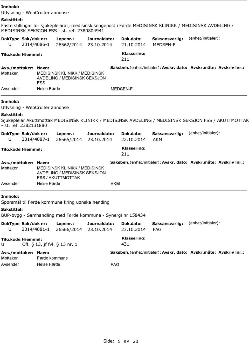 2014 MEDSEN-F Mottaker MEDSNSK KLNKK / MEDSNSK AVDELNG / MEDSNSK SEKSJON FSS MEDSEN-F tlysning - WebCruiter annonse Sjukepleiar Akuttmottak MEDSNSK KLNKK / MEDSNSK AVDELNG /