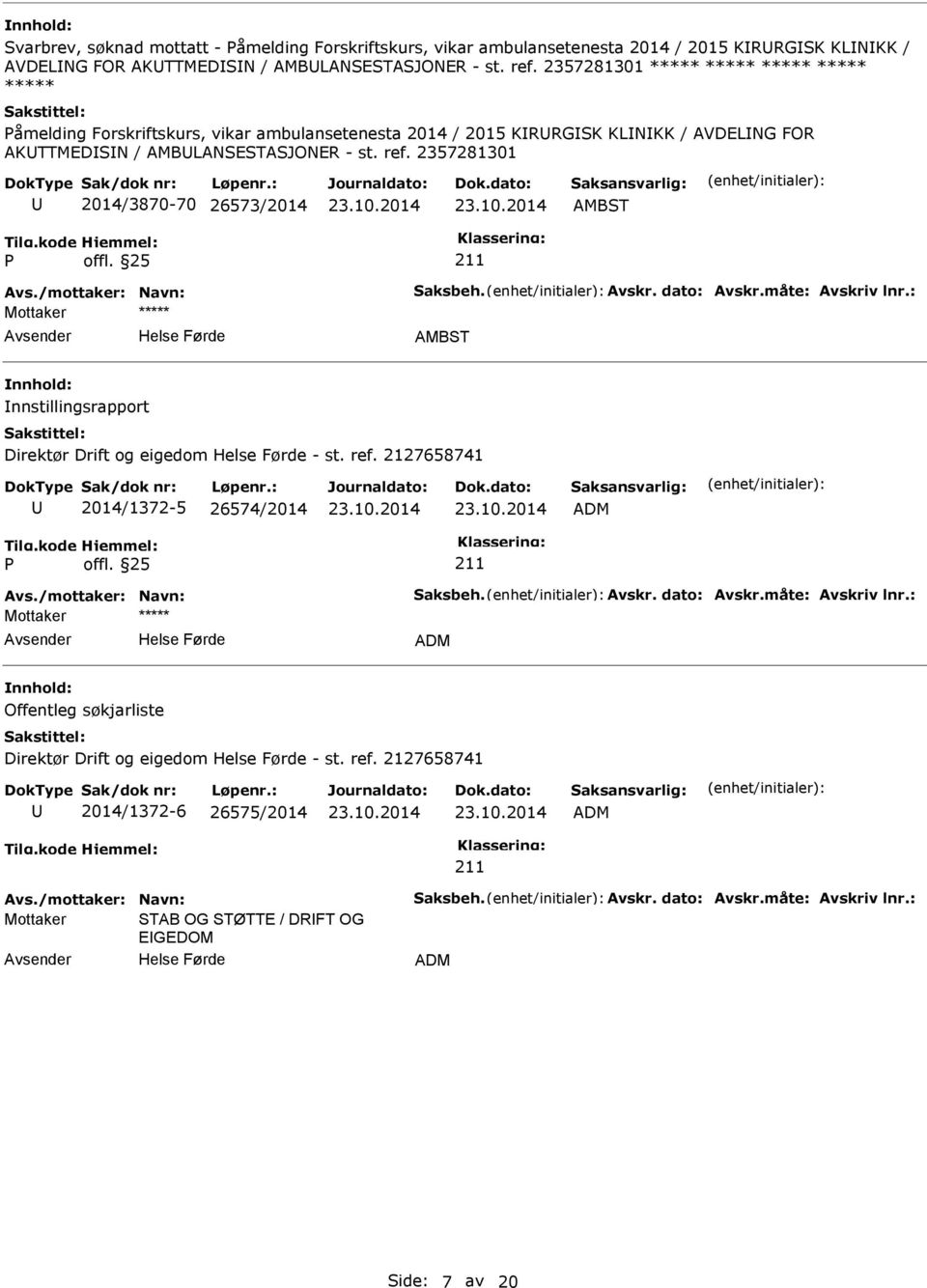 AMBLANSESTASJONER - st. ref. 2357281301 2014/3870-70 26573/2014 nnstillingsrapport Direktør Drift og eigedom - st. ref. 2127658741 2014/1372-5 26574/2014 Offentleg søkjarliste Direktør Drift og eigedom - st.