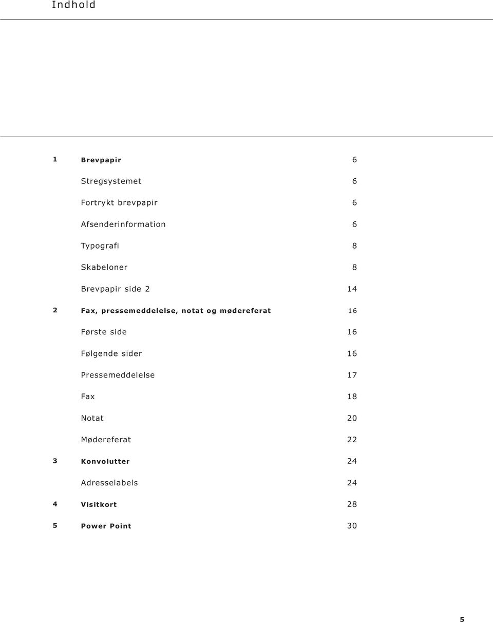 mødereferat 16 Første side 16 Følgende sider 16 Pressemeddelelse 17 Fax 18 Notat