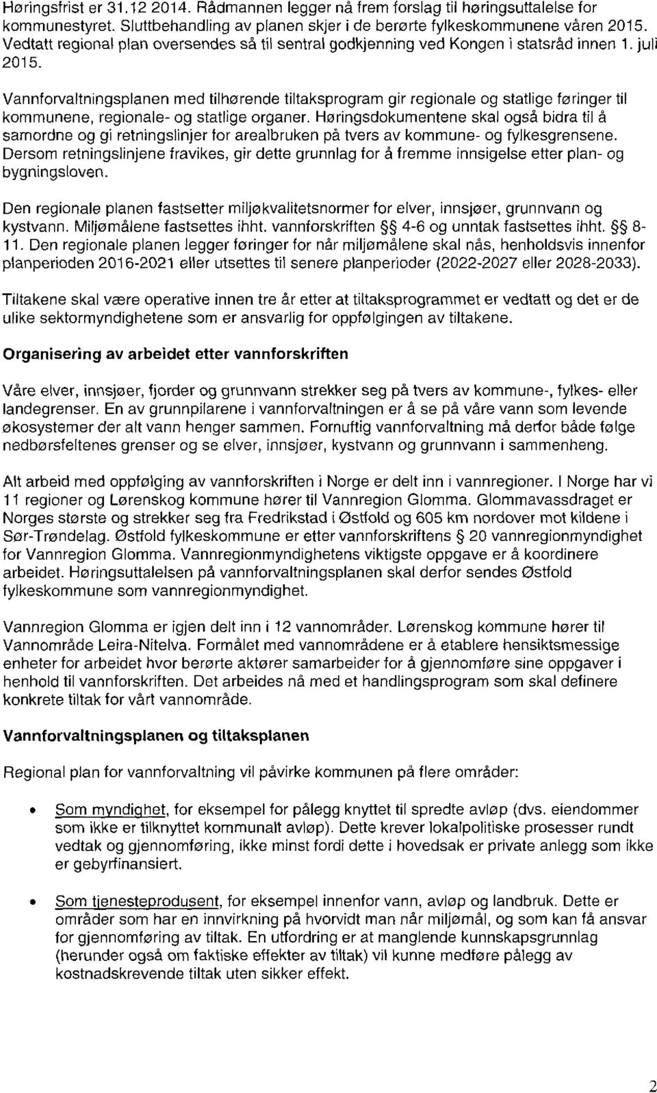 Vannforvaltningsplanen med tilhørende tiltaksprogram gir regionale og statlige føringer til kommunene, regionale- og statlige organer.