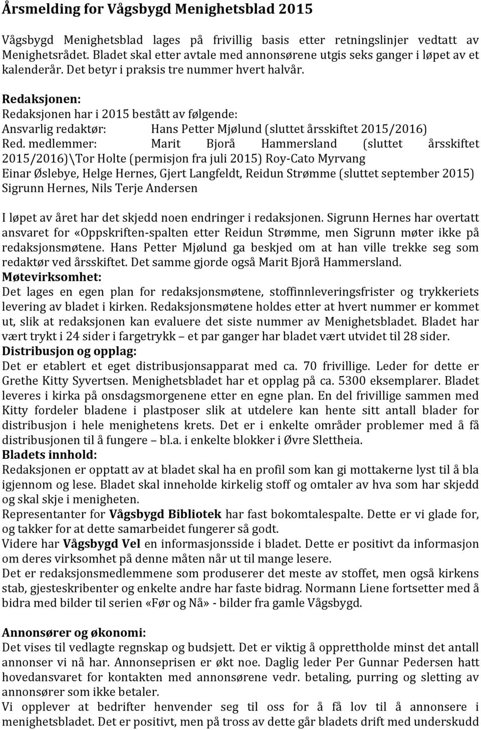 Redaksjonen: Redaksjonen har i 2015 bestått av følgende: Ansvarlig redaktør: Hans Petter Mjølund (sluttet årsskiftet 2015/2016) Red.