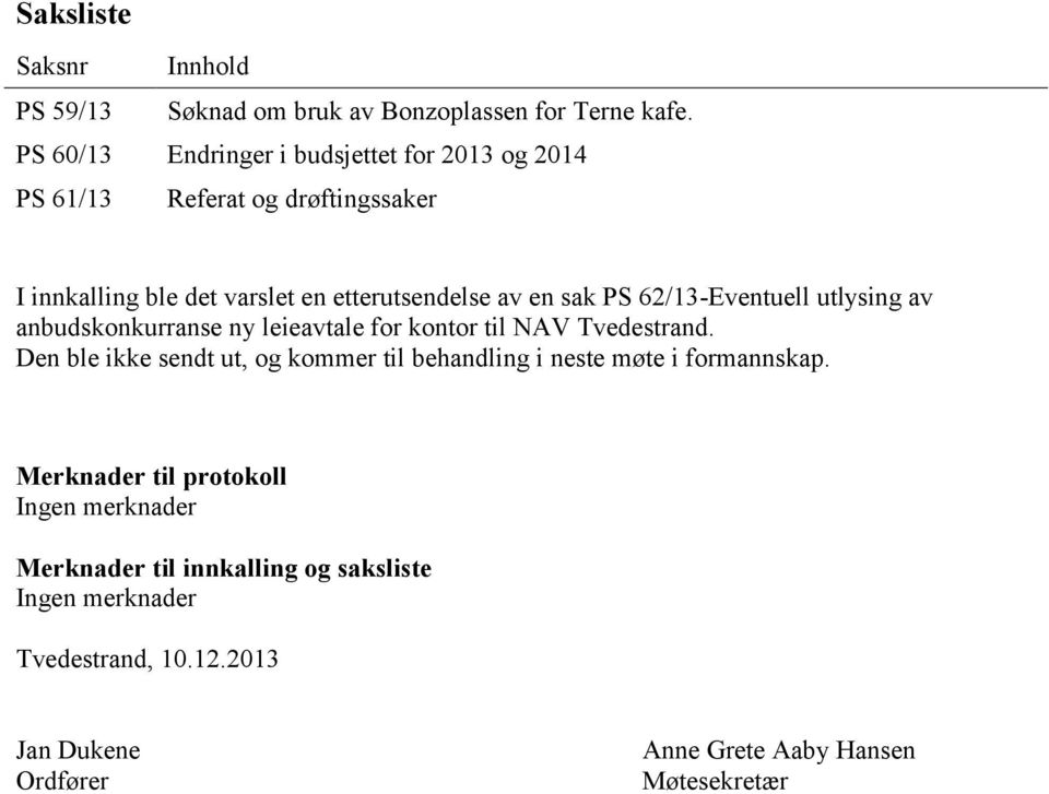 PS 62/13-Eventuell utlysing av anbudskonkurranse ny leieavtale for kontor til NAV Tvedestrand.
