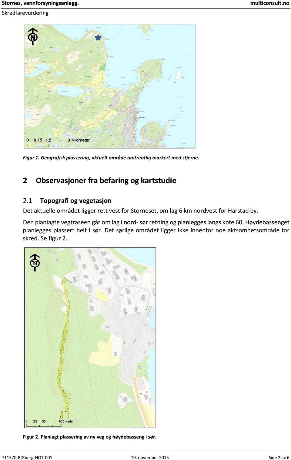 Harstad by. D en plan lagte veg trase en går om lag i nord - sør retning og planlegges langs kote 60.