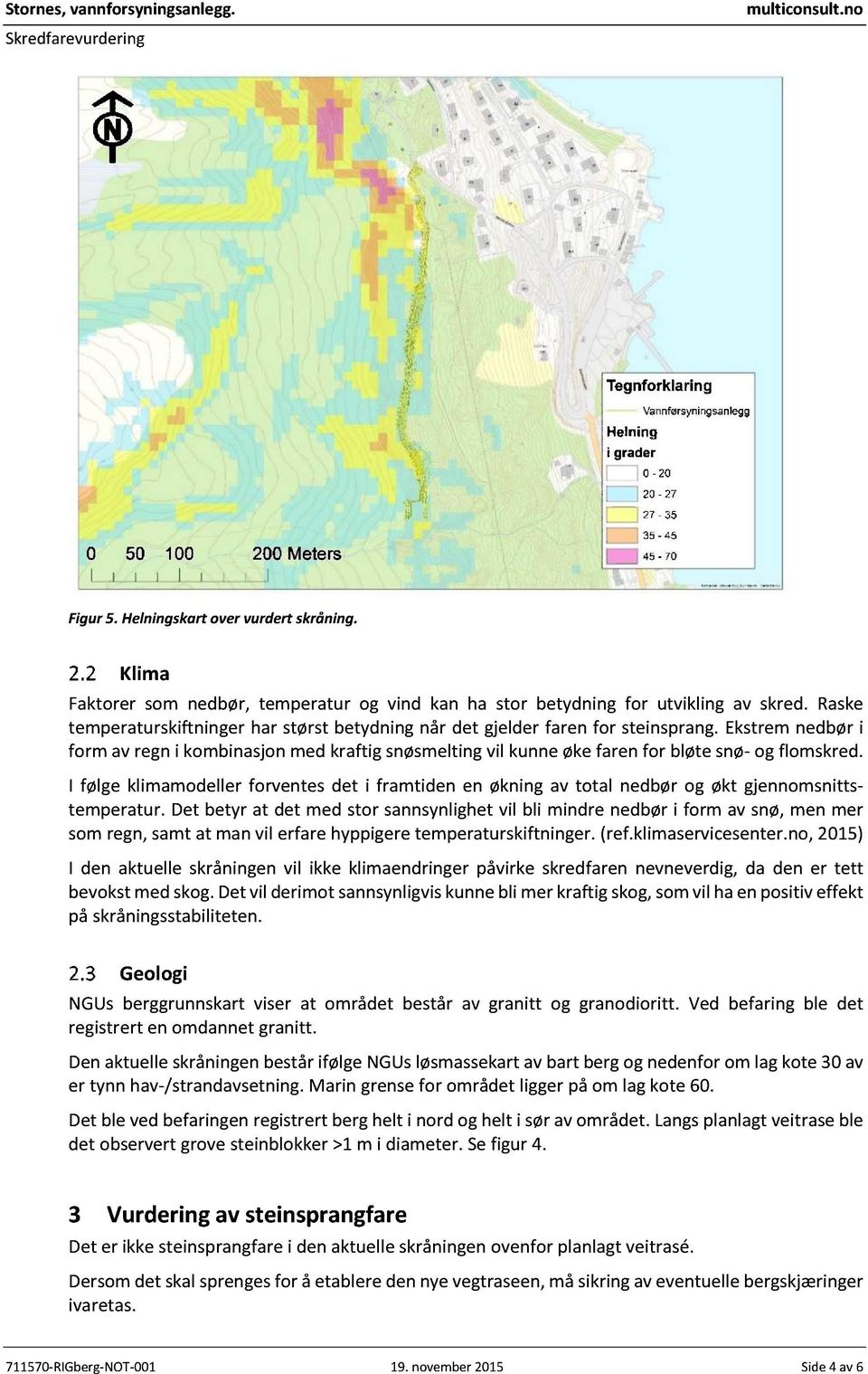 Ekstrem nedbør i form av regn i kombinasjon med kraftig snøsmelting vil kunne øke faren for bløte snø - og flomskred.