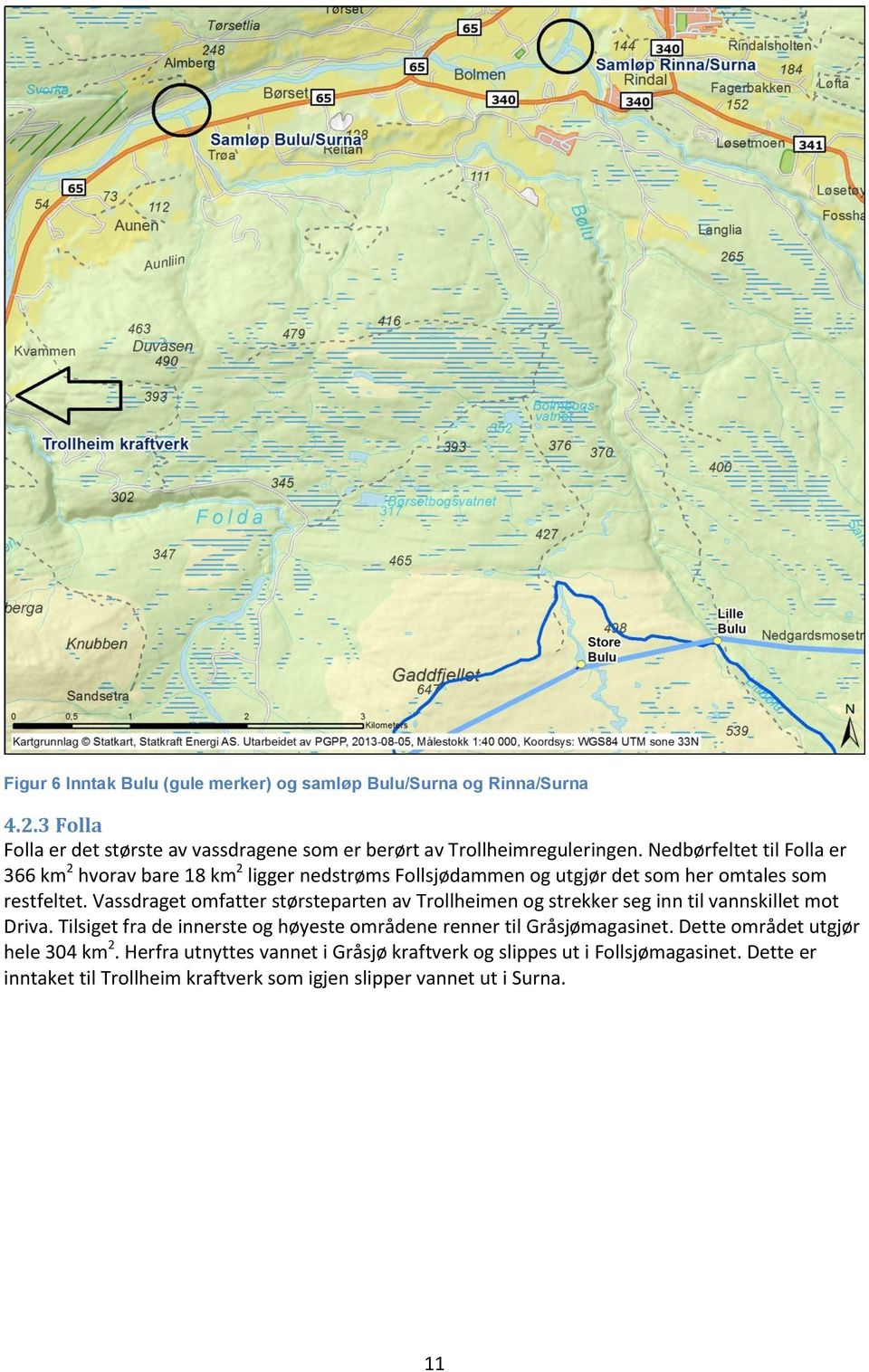 Vassdraget omfatter størsteparten av Trollheimen og strekker seg inn til vannskillet mot Driva.