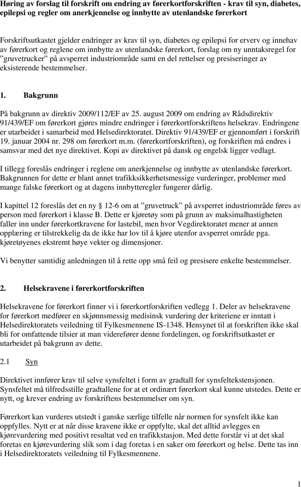 industriområde samt en del rettelser og presiseringer av eksisterende bestemmelser. 1. Bakgrunn På bakgrunn av direktiv 2009/112/EF av 25.