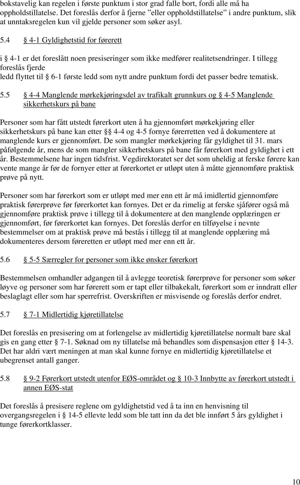 4 4-1 Gyldighetstid for førerett i 4-1 er det foreslått noen presiseringer som ikke medfører realitetsendringer.