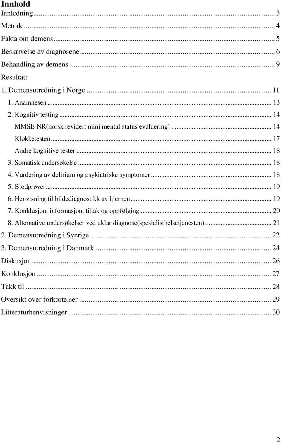 .. 18 5. Blodprøver... 19 6. Henvisning til bildediagnostikk av hjernen... 19 7. Konklusjon, informasjon, tiltak og oppfølging... 20 8.