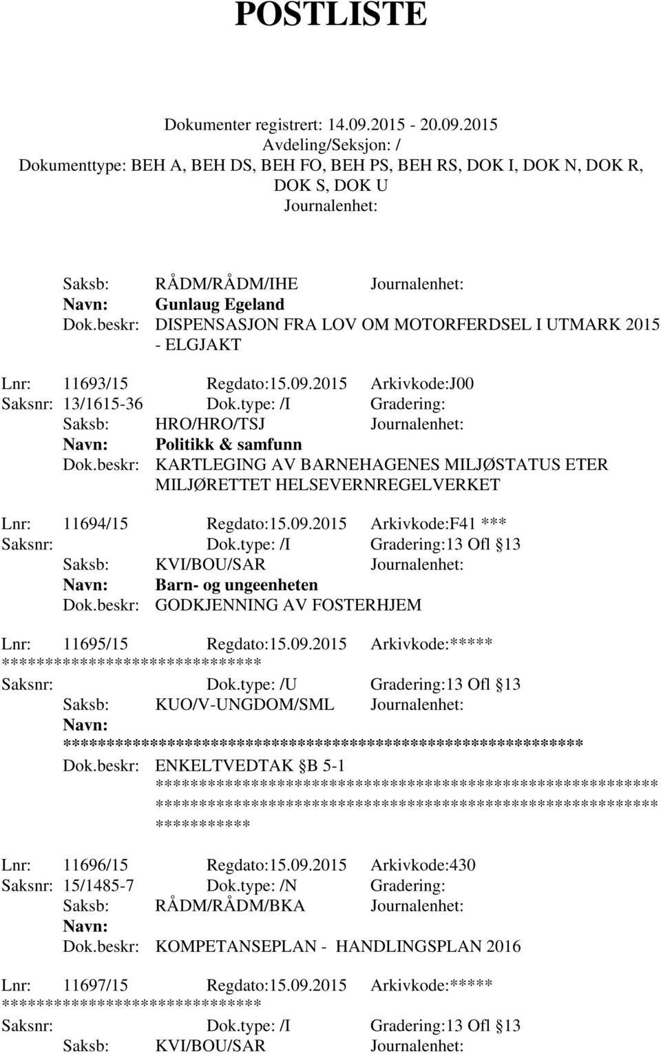 2015 Arkivkode:F41 *** Saksb: KVI/BOU/SAR Barn- og ungeenheten Dok.beskr: GODKJENNING AV FOSTERHJEM Lnr: 11695/15 Regdato:15.09.2015 Arkivkode:***** ******** Saksb: KUO/V-UNGDOM/SML ** Dok.