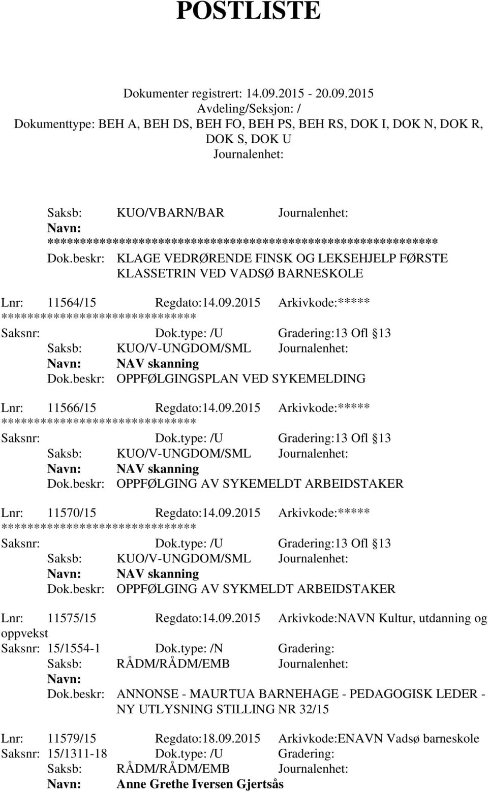 2015 Arkivkode:***** ******** Saksb: KUO/V-UNGDOM/SML NAV skanning Dok.beskr: OPPFØLGING AV SYKEMELDT ARBEIDSTAKER Lnr: 11570/15 Regdato:14.09.