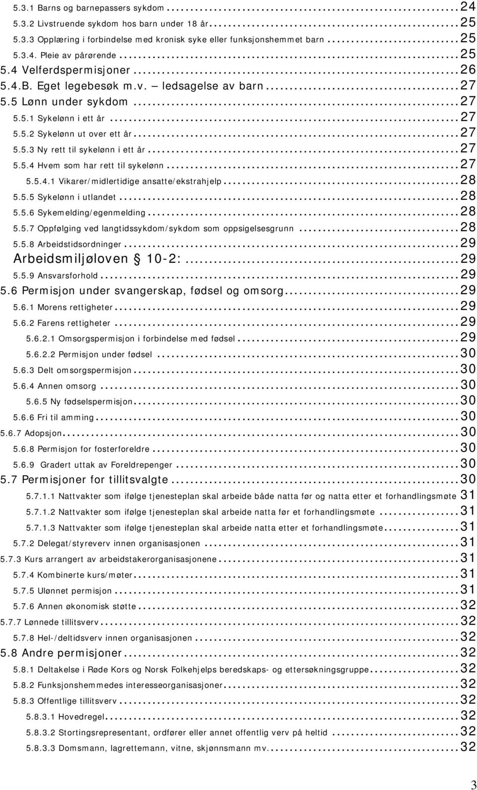 ..27 5.5.4 Hvem som har rett til sykelønn...27 5.5.4.1 Vikarer/midlertidige ansatte/ekstrahjelp...28 5.5.5 Sykelønn i utlandet...28 5.5.6 Sykemelding/egenmelding...28 5.5.7 Oppfølging ved langtidssykdom/sykdom som oppsigelsesgrunn.