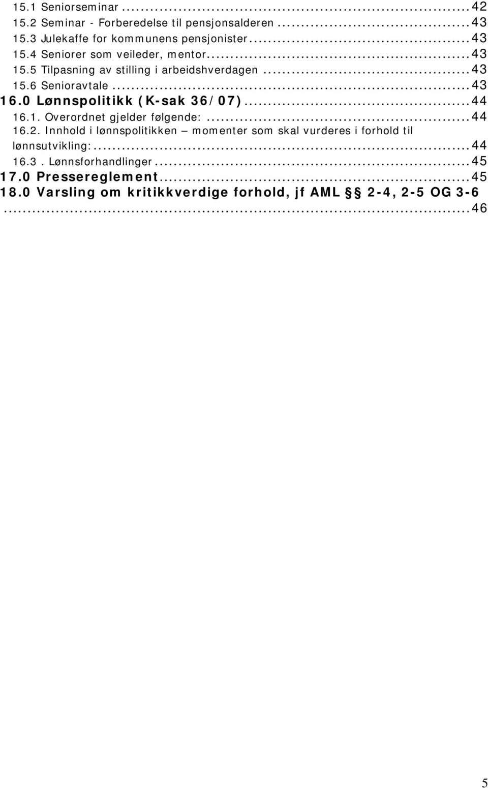 ..44 16.2. Innhold i lønnspolitikken momenter som skal vurderes i forhold til lønnsutvikling:...44 16.3. Lønnsforhandlinger...45 17.