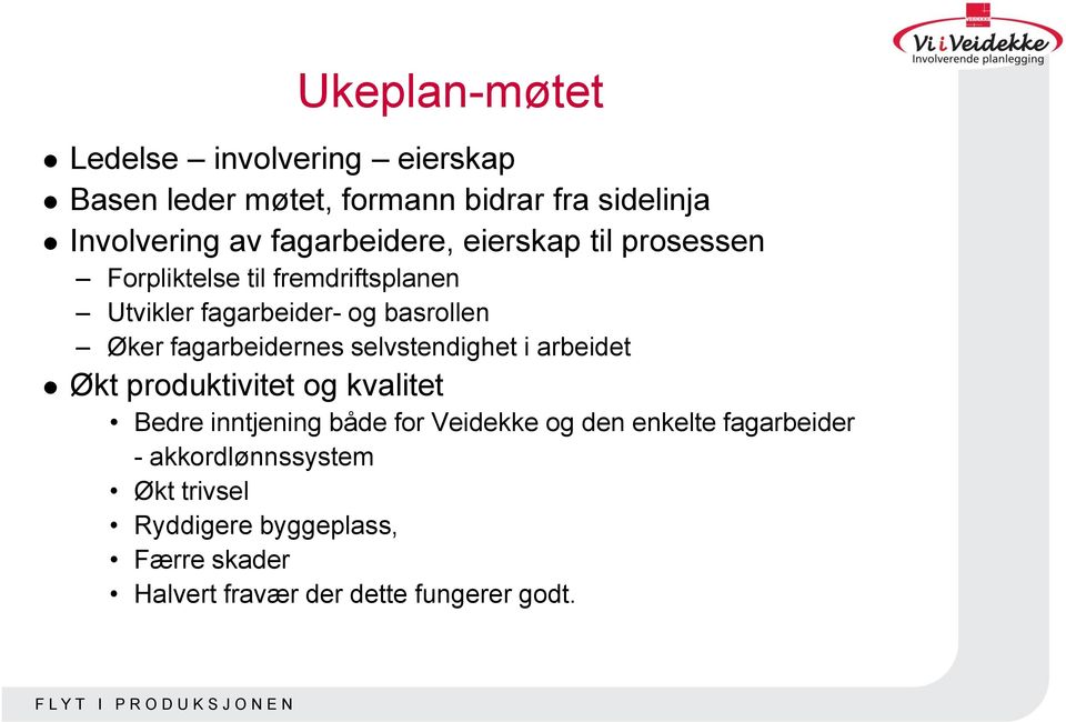 selvstendighet i arbeidet Økt produktivitet og kvalitet Bedre inntjening både for Veidekke og den enkelte fagarbeider -