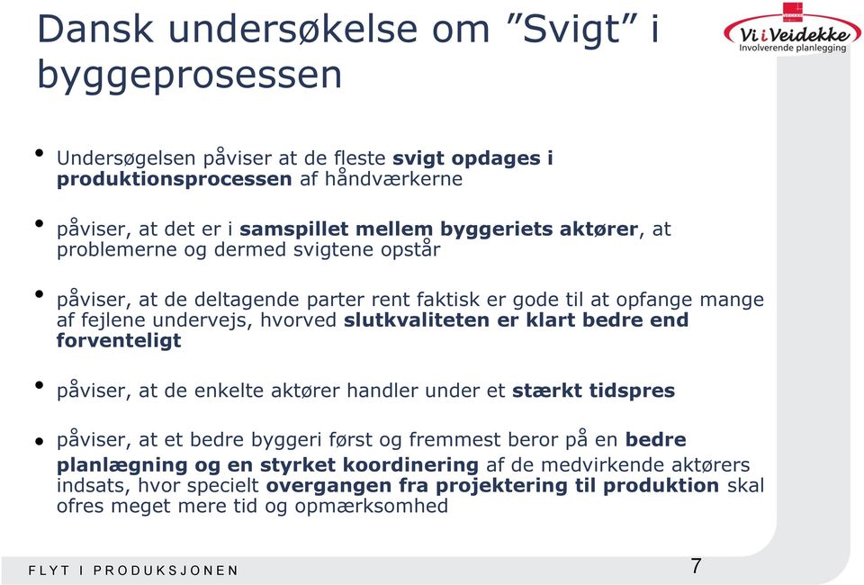 er klart bedre end forventeligt påviser, at de enkelte aktører handler under et stærkt tidspres påviser, at et bedre byggeri først og fremmest beror på en bedre planlægning og en