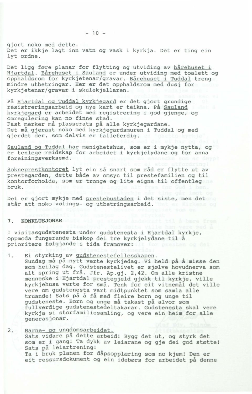 Her er det opphaldsrom med dusj for kyrkjetenar/gravar i skulekjellaren. på Hjartdal og Tuddal kyrkjegard er det gjort grundige resistreringsarbeid og nye kart er teikna.