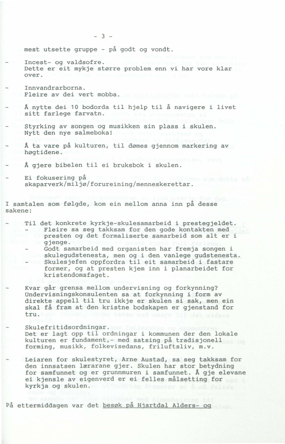 A ta vare på kulturen, til dømes gjennom markering av høgtidene. A gjere bibelen til ei bruksbok i skulen. Ei fokusering på skaparverk/miljø/forureining/menneskerettar.