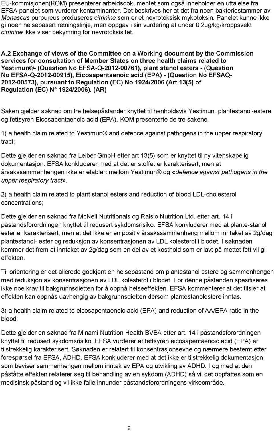 Panelet kunne ikke gi noen helsebasert retningslinje, men oppgav i sin vurdering at under 0,2µg/kg/kroppsvekt citrinine ikke viser bekymring for nevrotoksisitet. A.