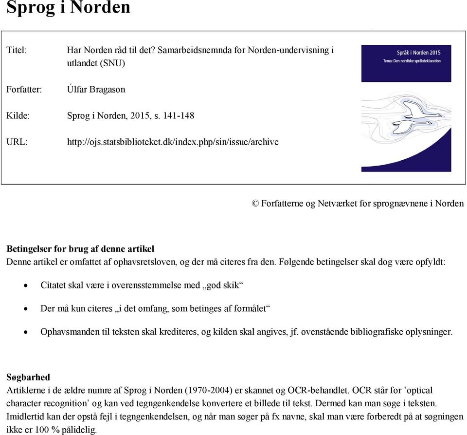 php/sin/issue/archive Forfatterne og Netværket for sprognævnene i Norden Betingelser for brug af denne artikel Denne artikel er omfattet af ophavsretsloven, og der må citeres fra den.