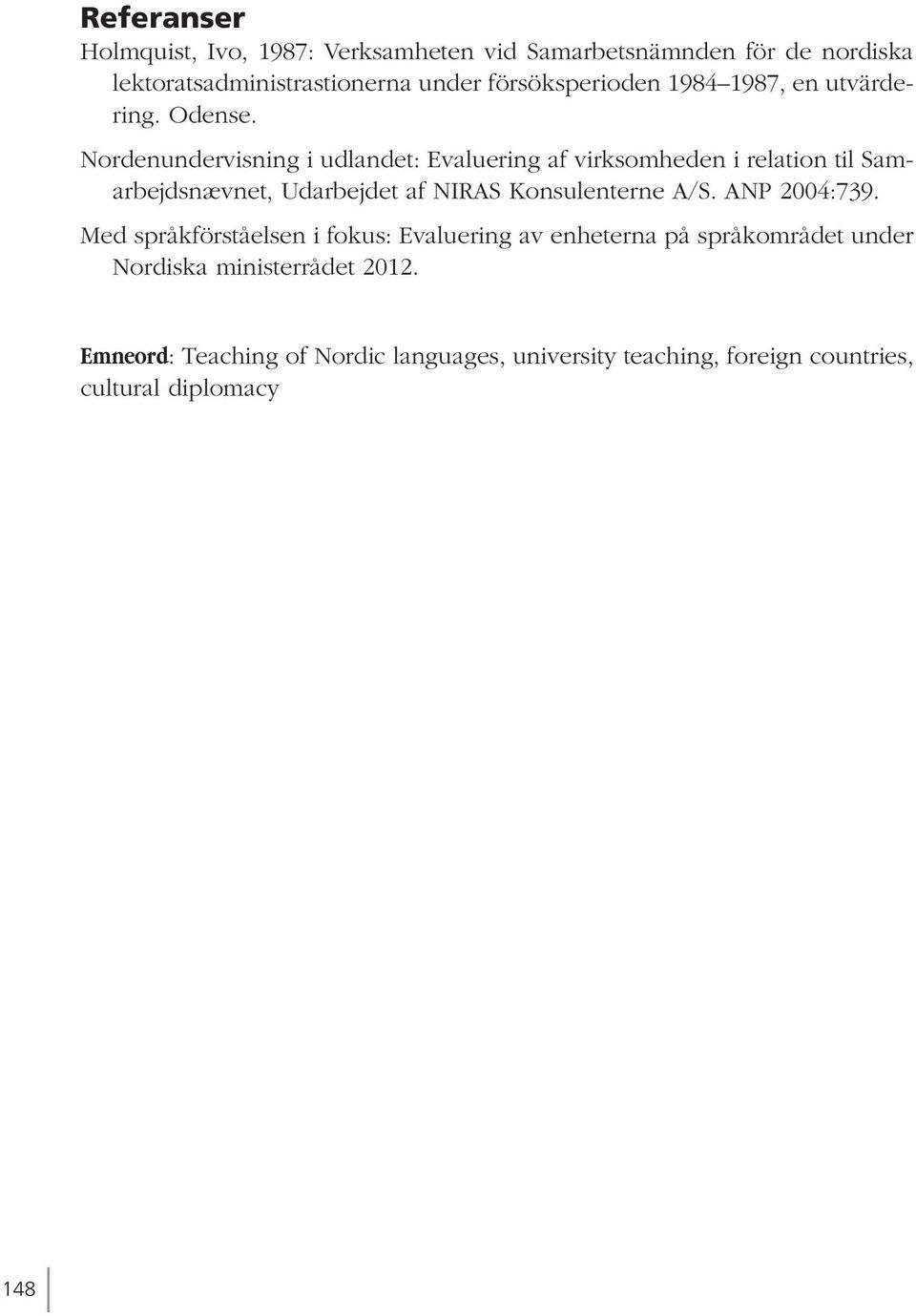 Nordenundervisning i udlandet: Evaluering af virksomheden i relation til Samarbejdsnævnet, Udarbejdet af NIRAS Konsulenterne A/S.