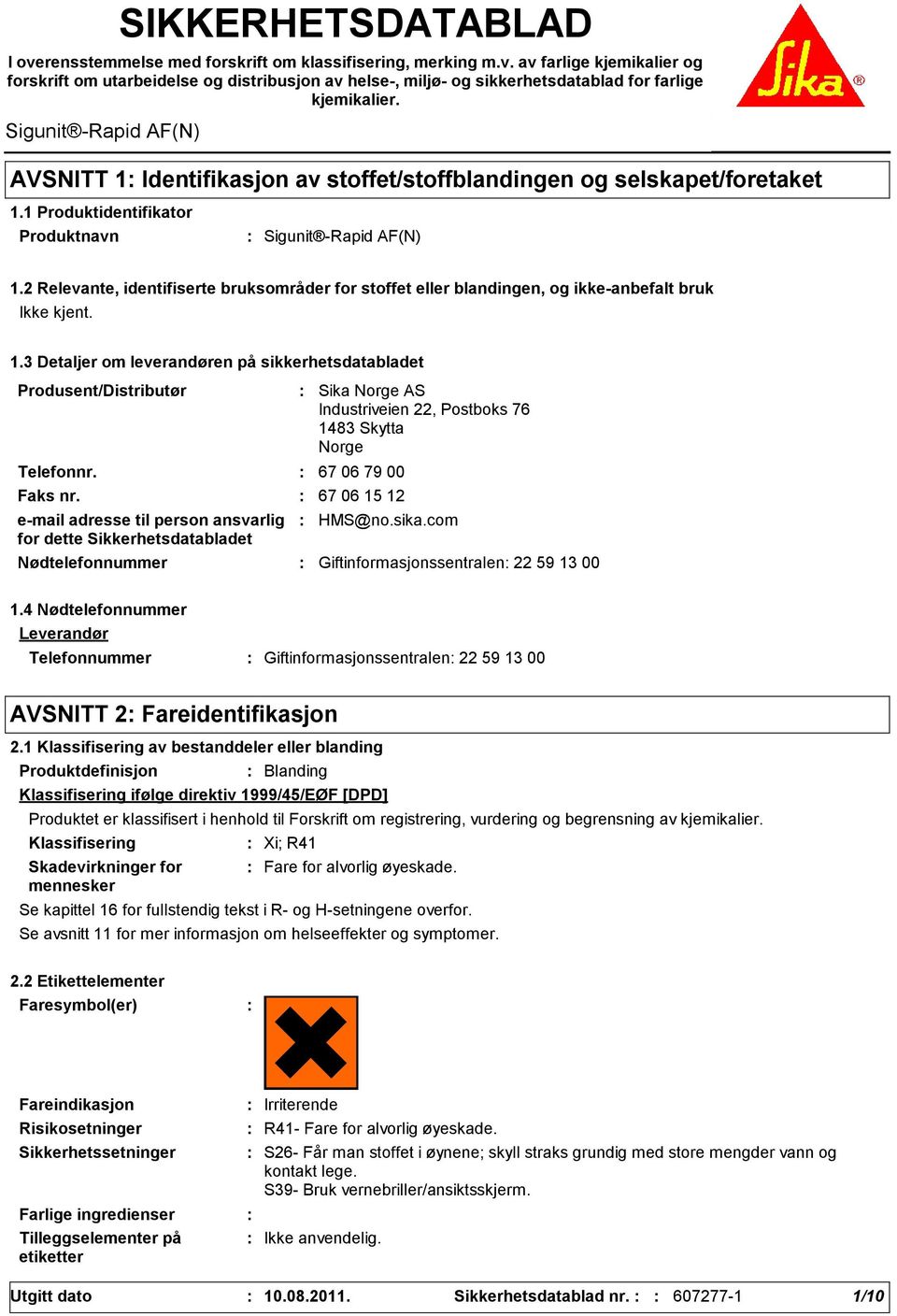 2 Relevante, identifiserte bruksområder for stoffet eller blandingen, og ikkeanbefalt bruk 1.3 Detaljer om leverandøren på sikkerhetsdatabladet Produsent/Distributør Telefonnr.