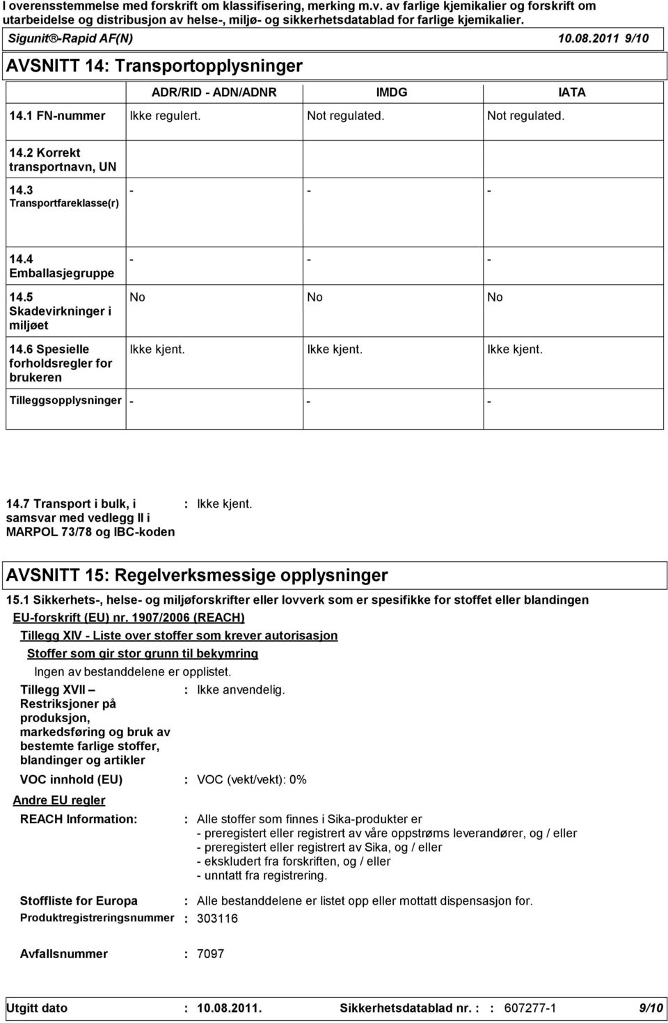 7 Transport i bulk, i samsvar med vedlegg II i MARPOL 73/78 og IBCkoden AVSNITT 15 Regelverksmessige opplysninger 15.