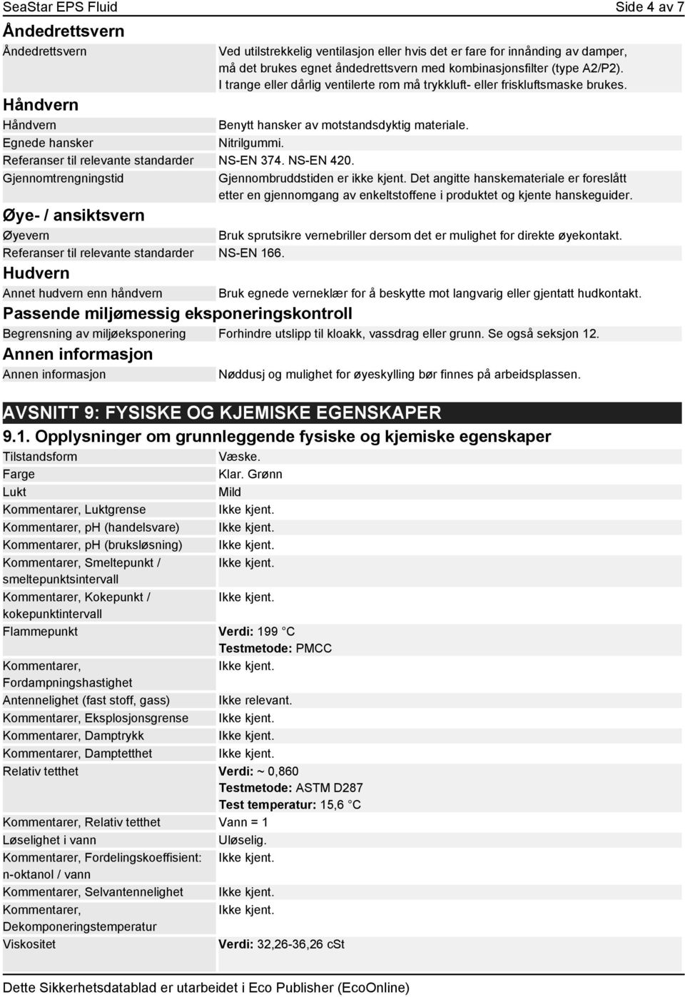 Referanser til relevante standarder NS-EN 374. NS-EN 420. Gjennomtrengningstid Gjennombruddstiden er ikke kjent.