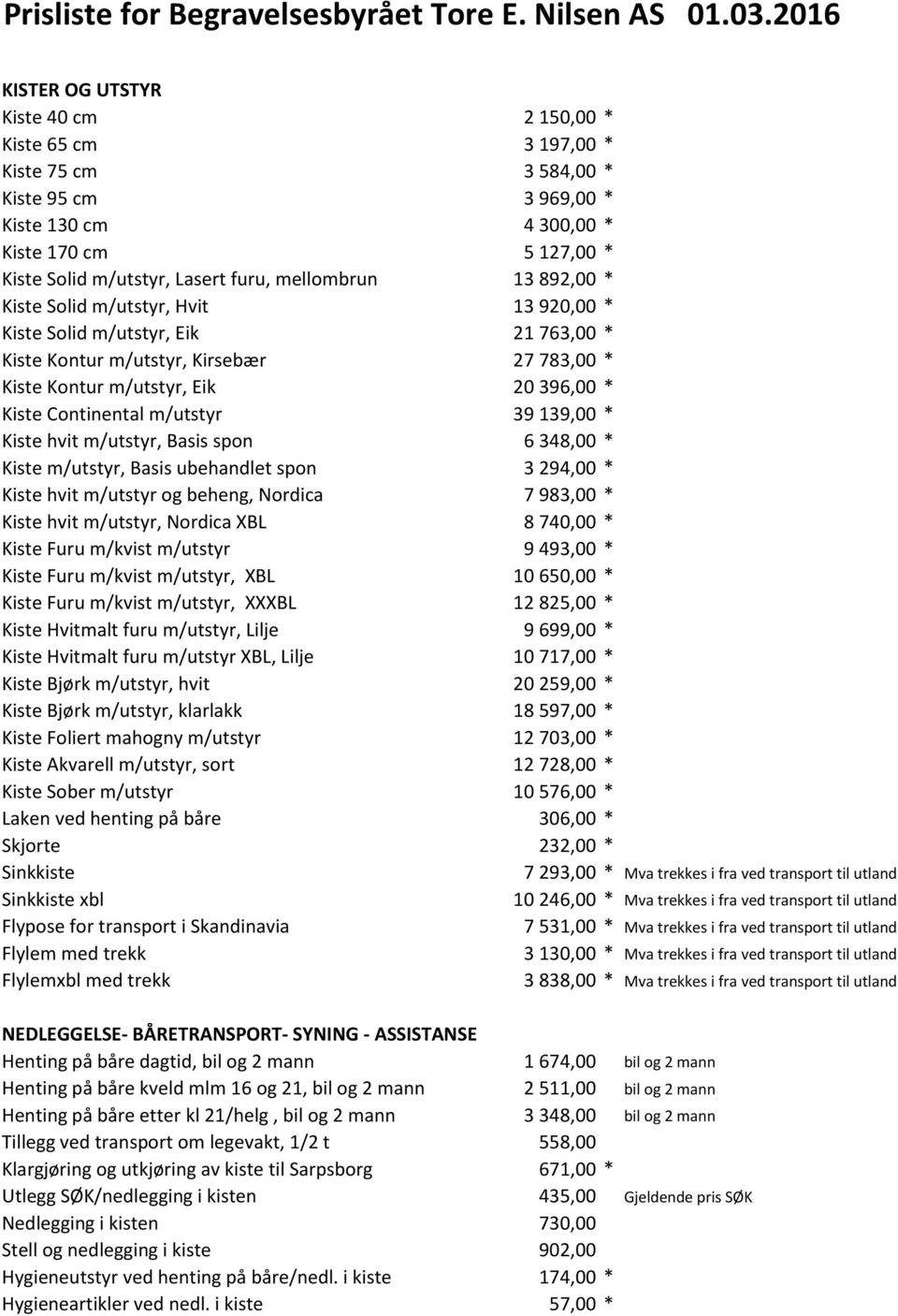 mellombrun 13 892,00 * Kiste Solid m/utstyr, Hvit 13 920,00 * Kiste Solid m/utstyr, Eik 21 763,00 * Kiste Kontur m/utstyr, Kirsebær 27 783,00 * Kiste Kontur m/utstyr, Eik 20 396,00 * Kiste