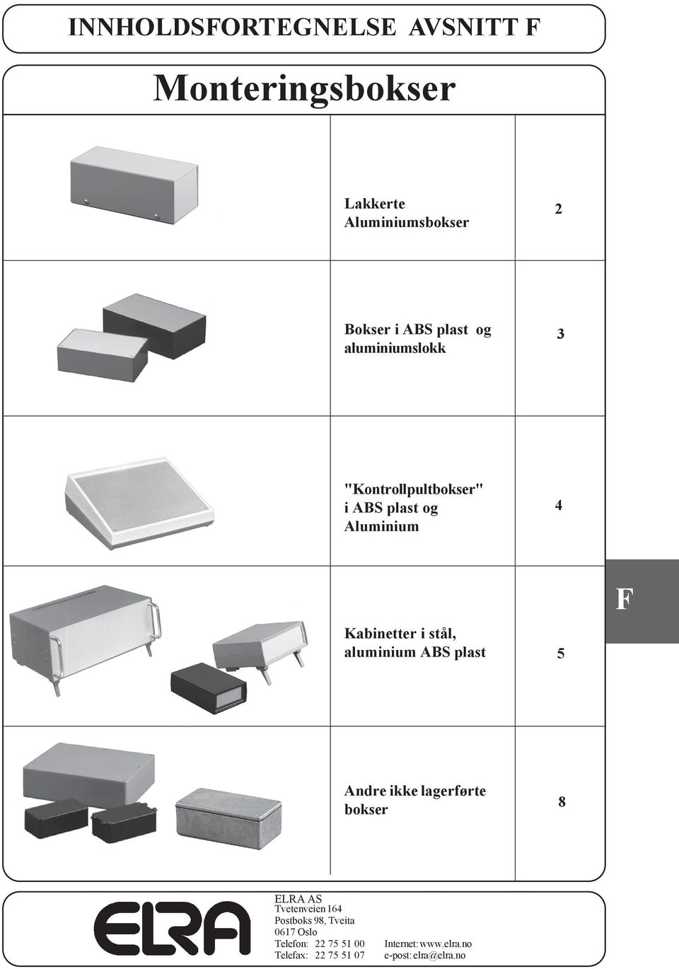 aluminium ABS plast 5 Andre ikke lagerførte bokser 8 ELRA AS Tvetenveien 164 Postboks