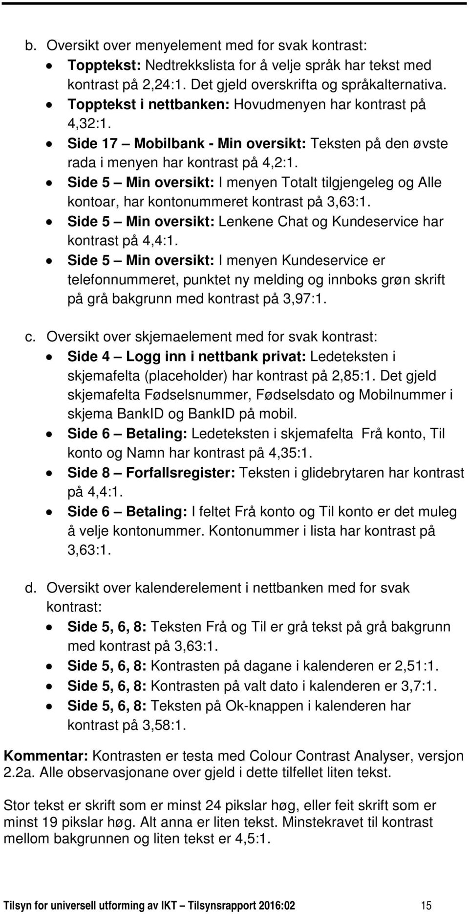 Side 5 Min oversikt: I menyen Totalt tilgjengeleg og Alle kontoar, har kontonummeret kontrast på 3,63:1. Side 5 Min oversikt: Lenkene Chat og Kundeservice har kontrast på 4,4:1.