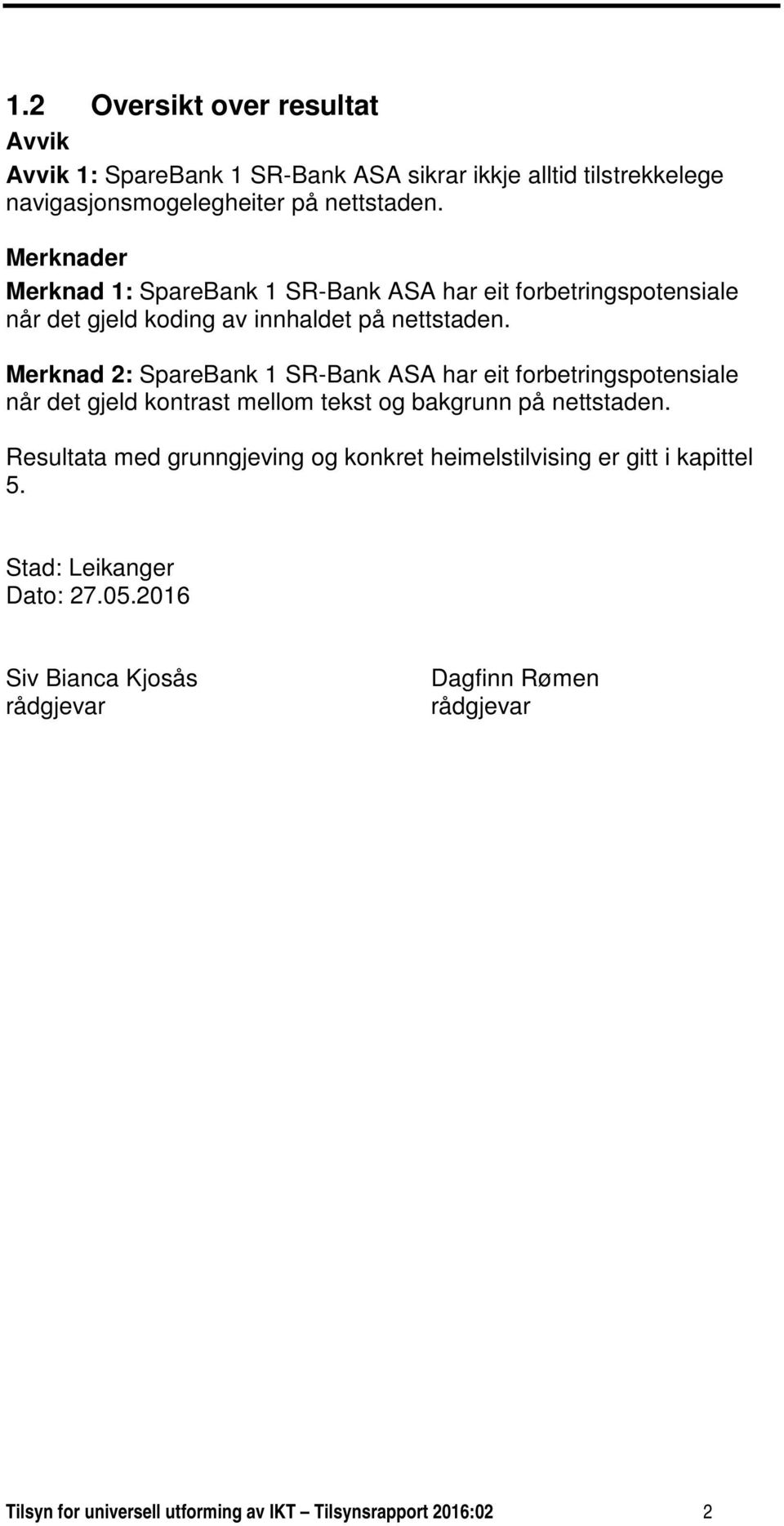 Merknad 2: SpareBank 1 SR-Bank ASA har eit forbetringspotensiale når det gjeld kontrast mellom tekst og bakgrunn på nettstaden.