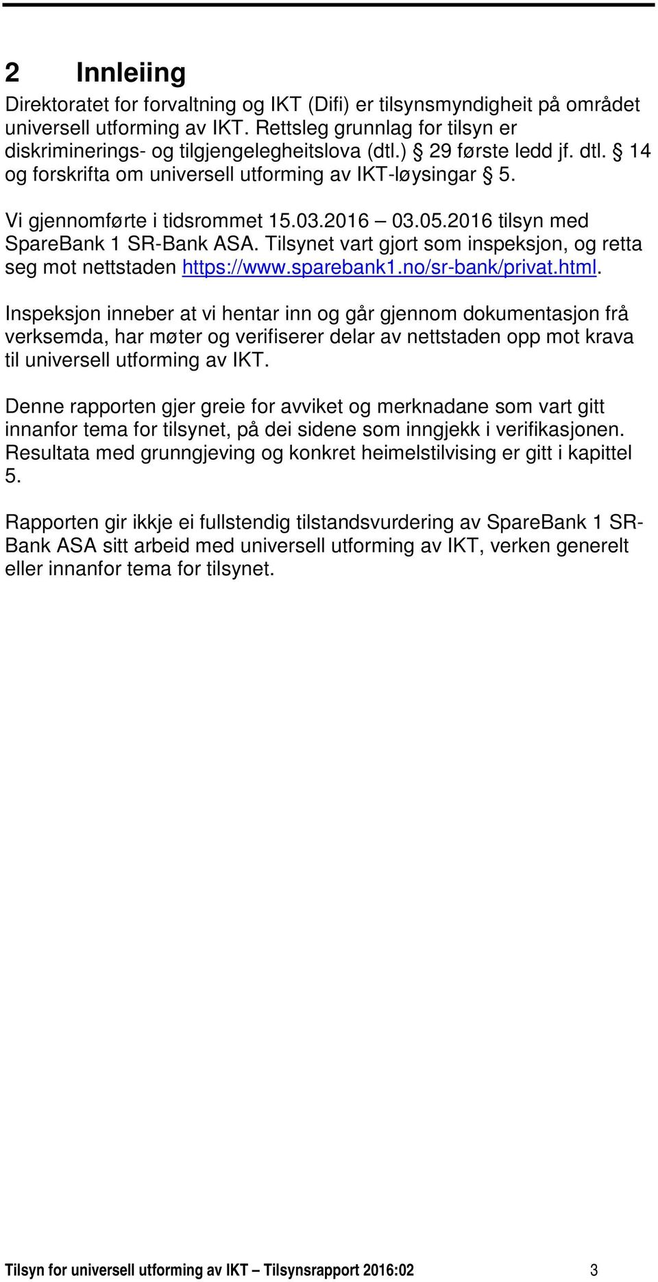 Tilsynet vart gjort som inspeksjon, og retta seg mot nettstaden https://www.sparebank1.no/sr-bank/privat.html.