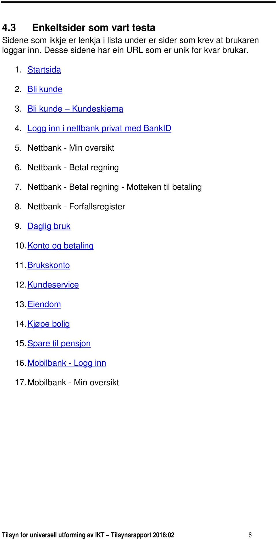 Nettbank - Min oversikt 6. Nettbank - Betal regning 7. Nettbank - Betal regning - Motteken til betaling 8. Nettbank - Forfallsregister 9. Daglig bruk 10.