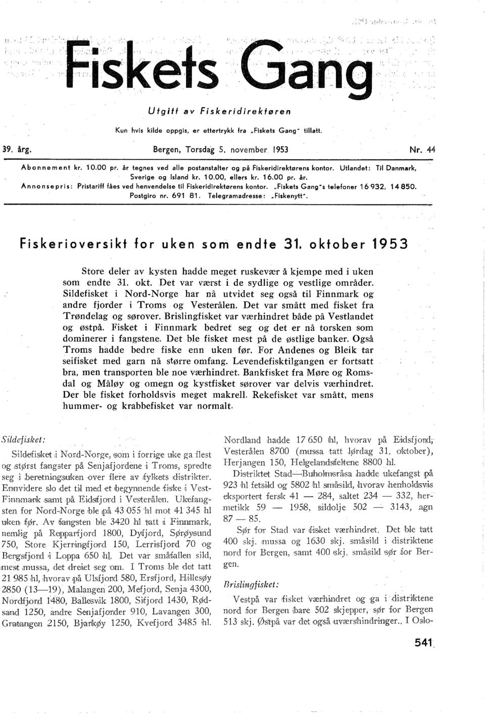 Ann on se pris: Pristariff fåes ved henvendese ti Fiskeridirektørens kontor... Fiskets Gang" s teefoner 1 6 92, 14 850. Postgiro nr. 691 81. Teegramadresse:.Fiskenytt".