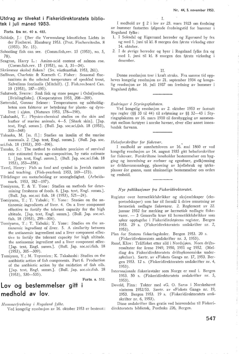 Skrammer ekood Hsken? (Sv. vastkus.tfisk 195, 261). Suirvan, Charotte & K~enneth C. Fisher: Seasona fuctuajtions 1in the seected temperature of.specked traut, Sa veinus fontina:is (Mitchi). (J. Fish.res.