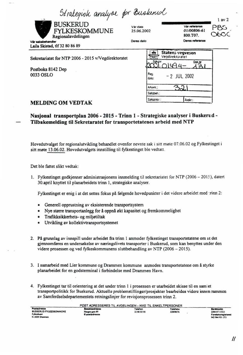 ruta: - 2 JUL 2002 MELDING OM VEDTAK AI!Wnr.: Sa~~. : AvsJr.1.: Nasjonal transportplan 2006-2015 - Trinn l - Strategiske analyser i BuskerlJ.