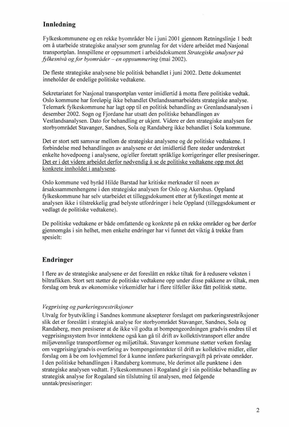 Dette dokumentet inneholder de endelige politiske vedtakene. Sekretariatet for Nasjonal transportplan venter imidlertid å motta flere politiske vedtak.