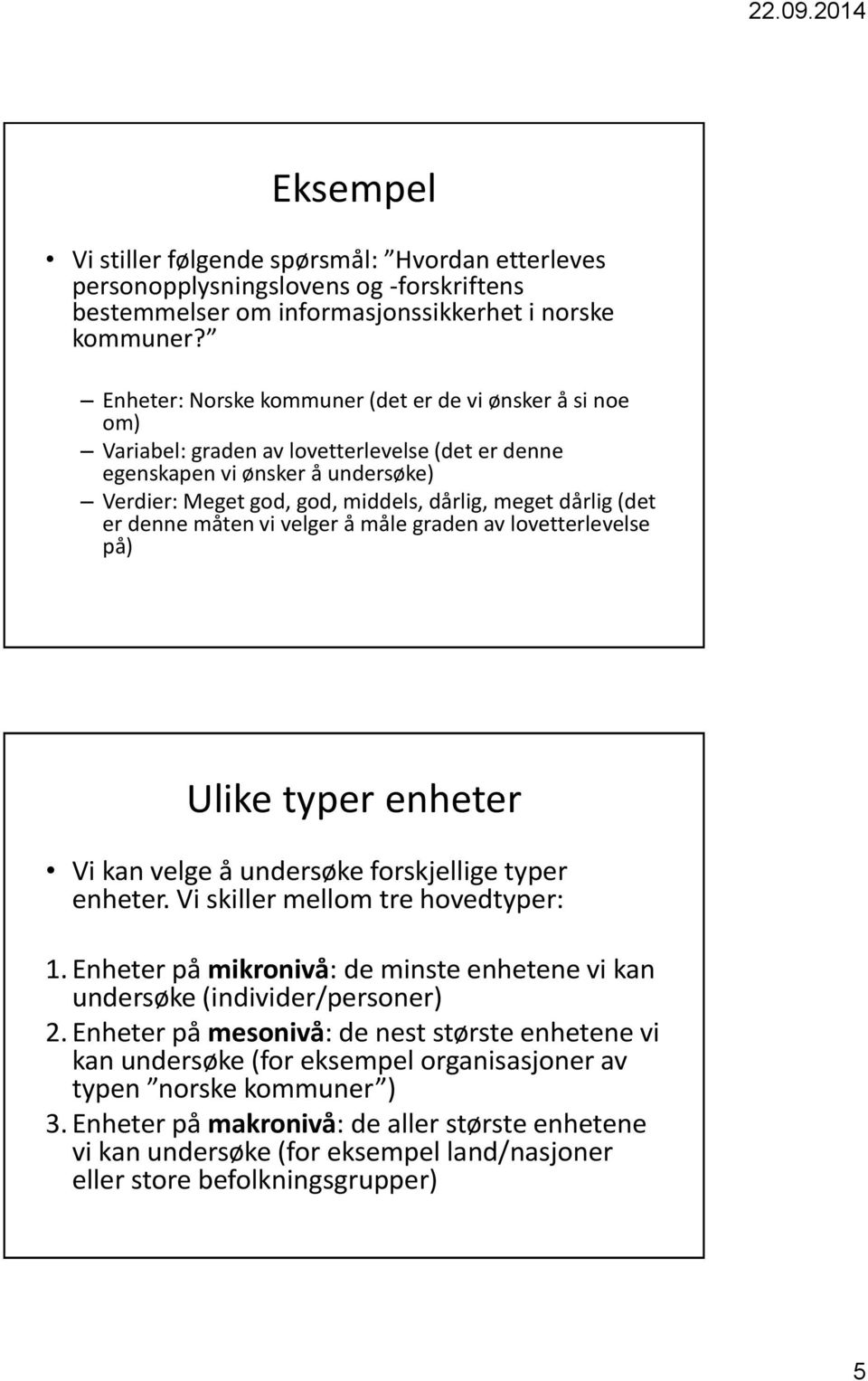 (det er denne måten vi velger å måle graden av lovetterlevelse på) Ulike typer enheter Vi kan velge å undersøke forskjellige typer enheter. Vi skiller mellom tre hovedtyper: 1.