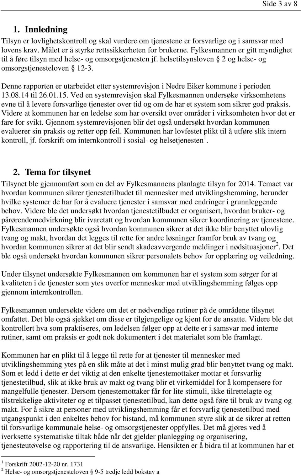 Denne rapporten er utarbeidet etter systemrevisjon i Nedre Eiker kommune i perioden 13.08.14 til 26.01.15.