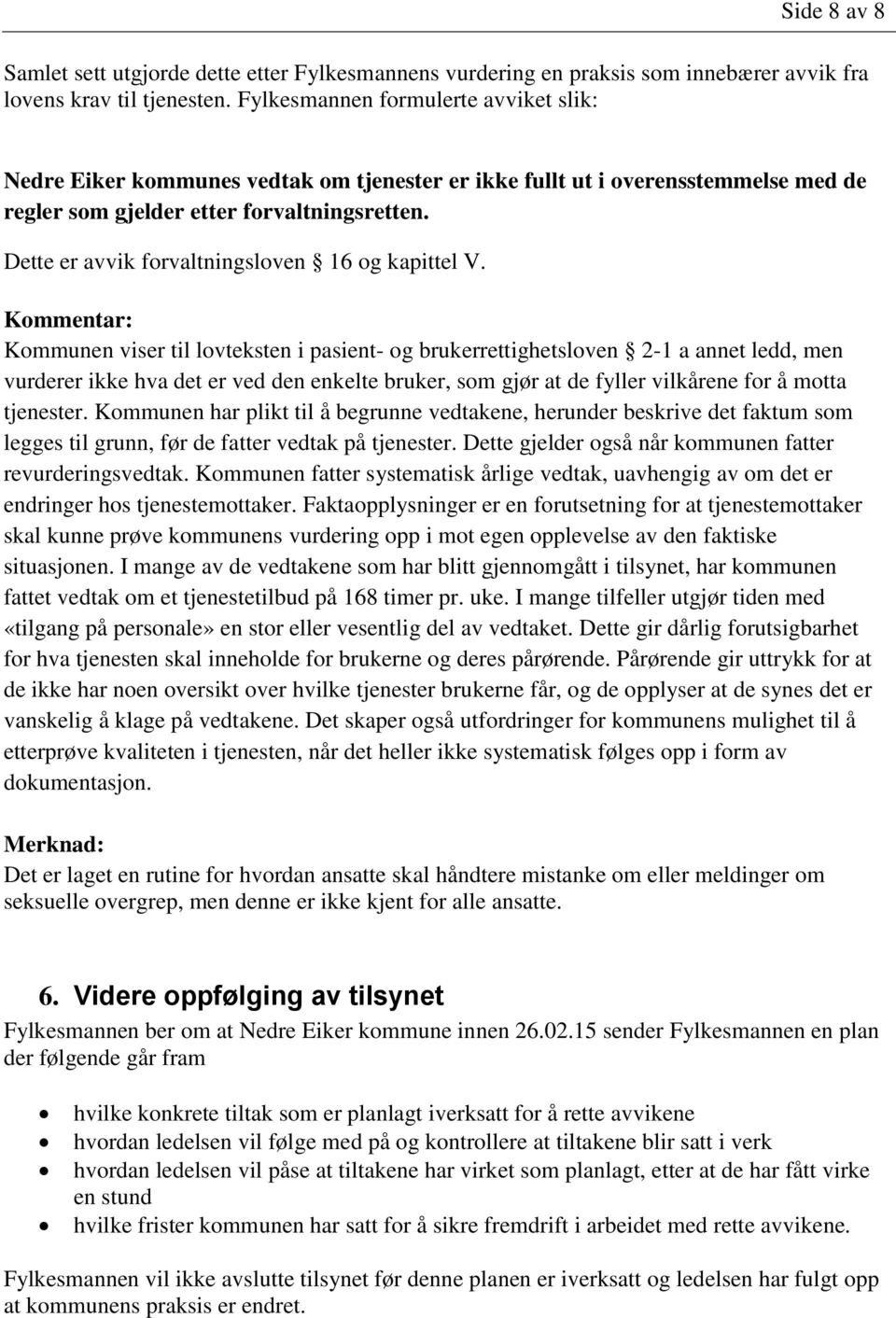 Dette er avvik forvaltningsloven 16 og kapittel V.