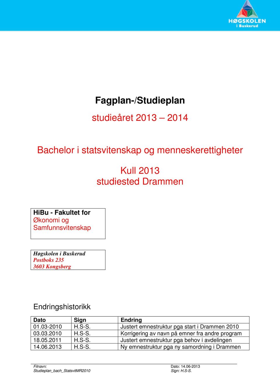 01.03-2010 H.S-S. Justert emnestruktur pga start i Drammen 2010 03.03.2010 H.S-S. Korrigering av navn på emner fra andre program 18.