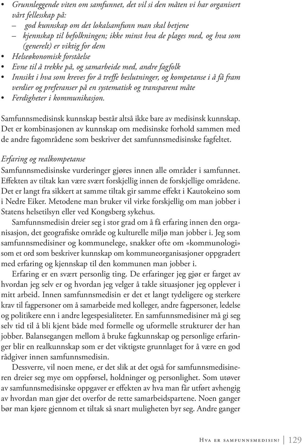 fram verdier og preferanser på en systematisk og transparent måte Ferdigheter i kommunikasjon. Samfunnsmedisinsk kunnskap består altså ikke bare av medisinsk kunnskap.