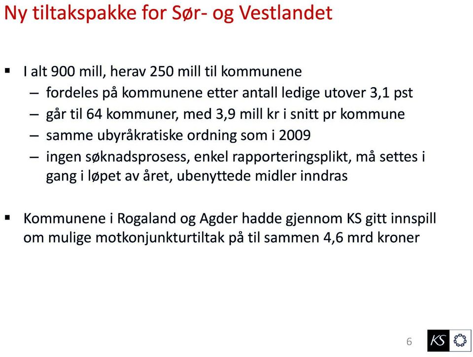 i 2009 ingen søknadsprosess, enkel rapporteringsplikt, må settes i gang i løpet av året, ubenyttede midler inndras